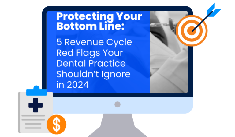 5 Revenue Cycle Red Flags Your Dental Practice Shouldn’t Ignore in 2024